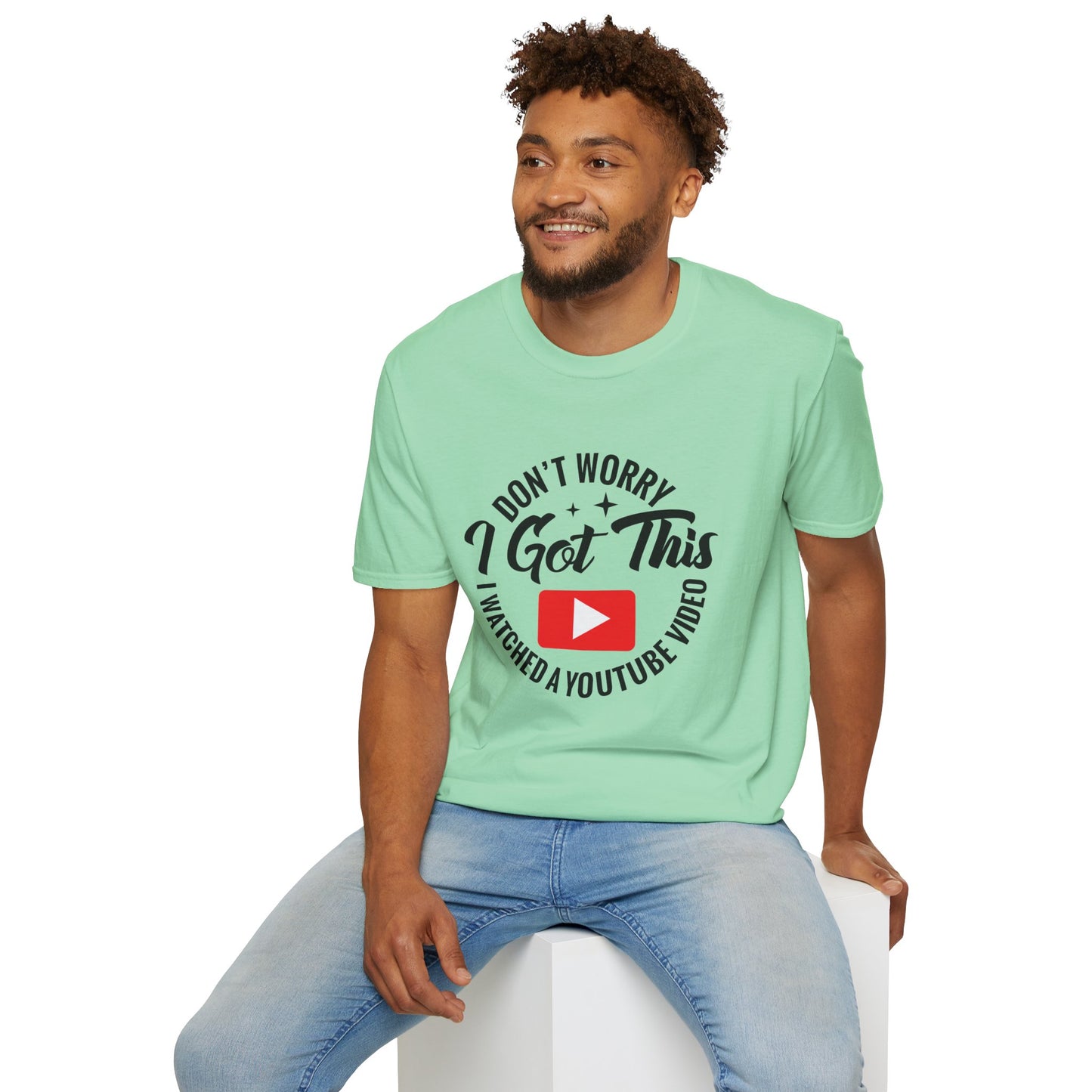 "Don't Worry, I Got This — I Watched a YouTube Video" T-Shirt