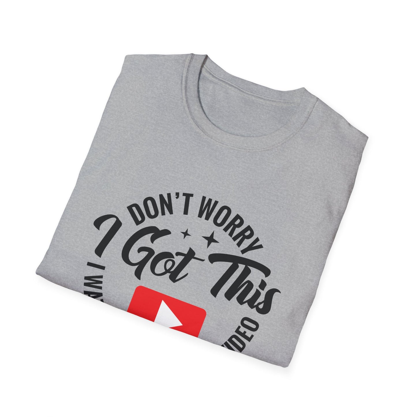 "Don't Worry, I Got This — I Watched a YouTube Video" T-Shirt