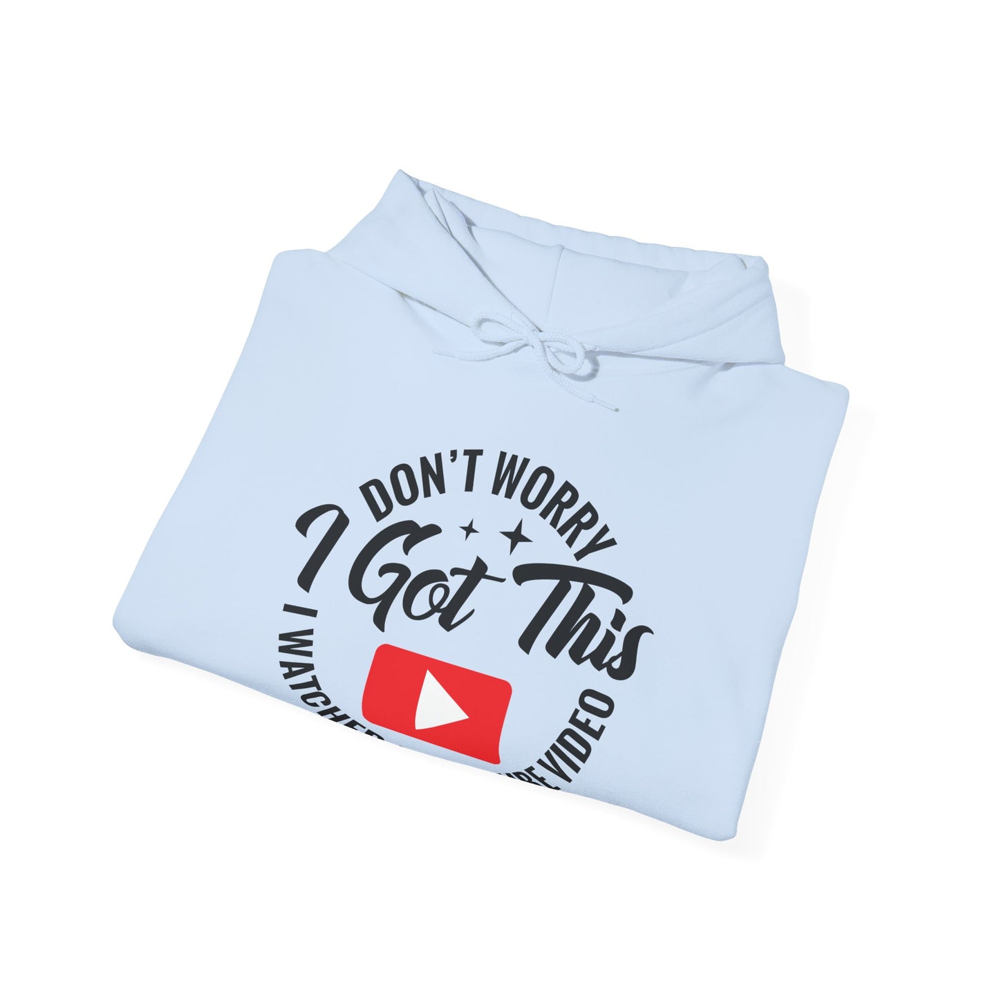 "Don’t Worry, I Got This — I Watched a YouTube Video" Hoodie