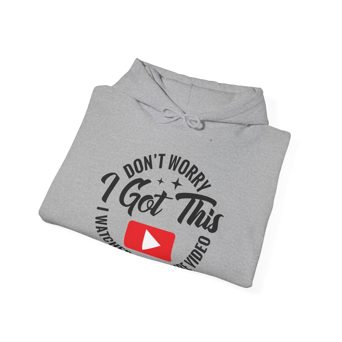 "Don’t Worry, I Got This — I Watched a YouTube Video" Hoodie