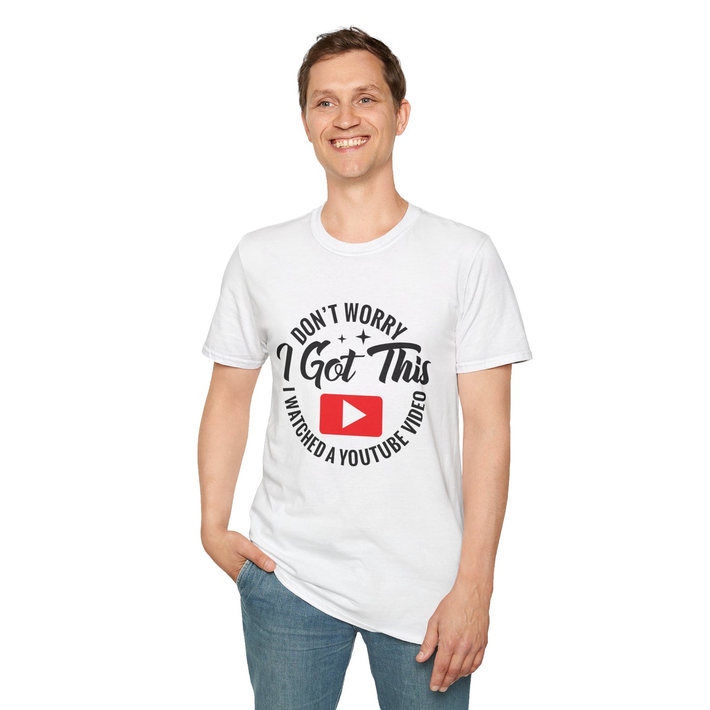 "Don't Worry, I Got This — I Watched a YouTube Video" T-Shirt