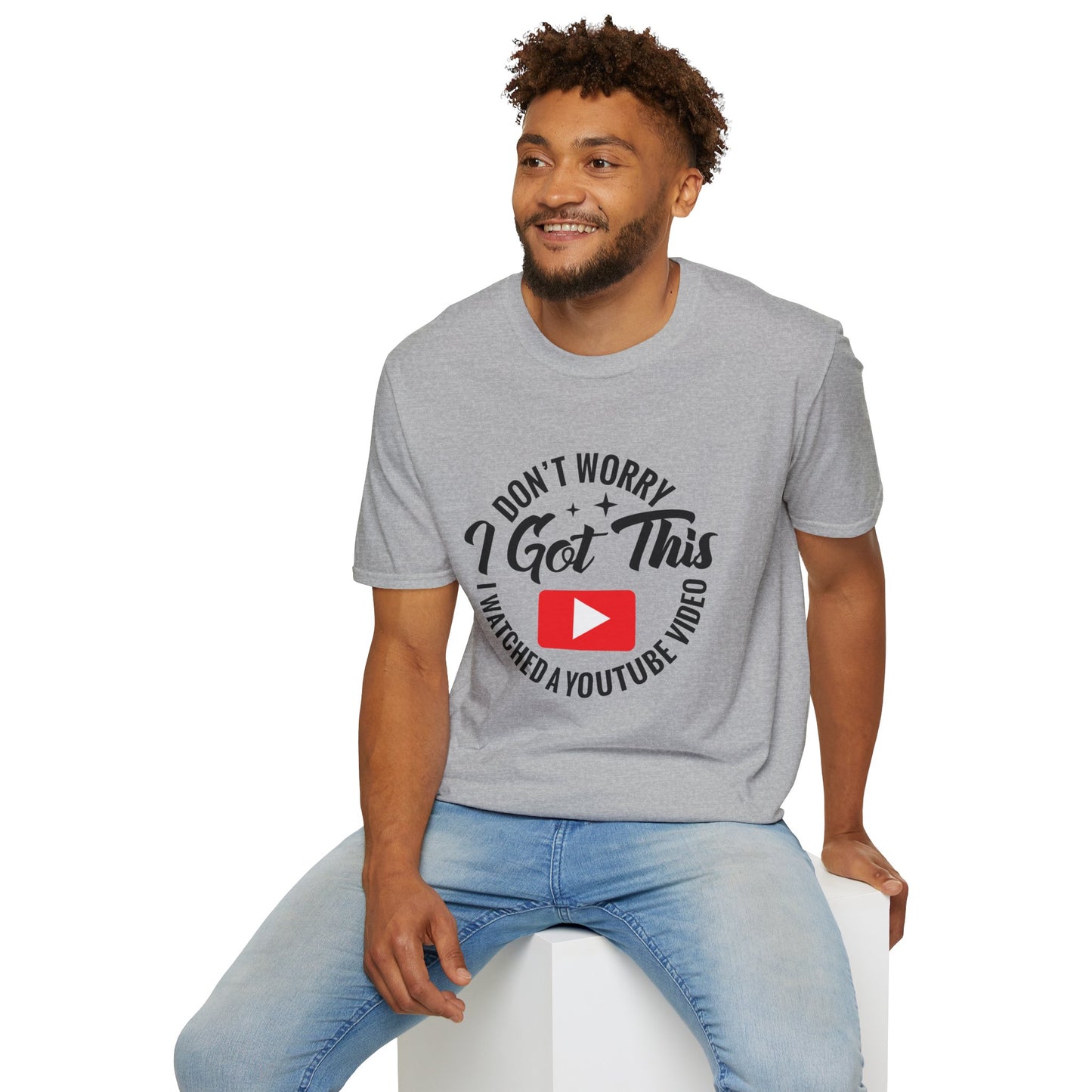 "Don't Worry, I Got This — I Watched a YouTube Video" T-Shirt
