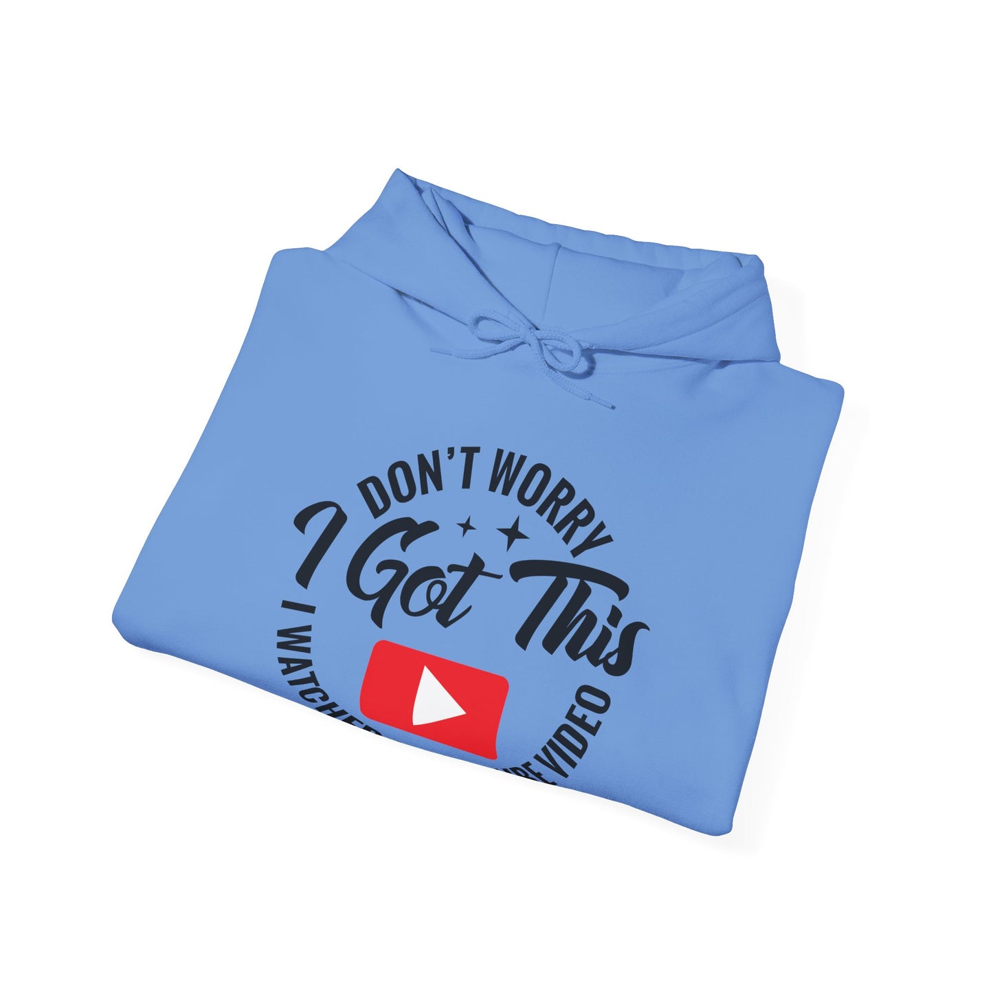"Don’t Worry, I Got This — I Watched a YouTube Video" Hoodie