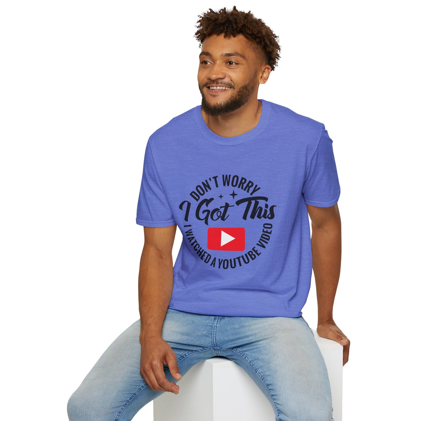 "Don't Worry, I Got This — I Watched a YouTube Video" T-Shirt