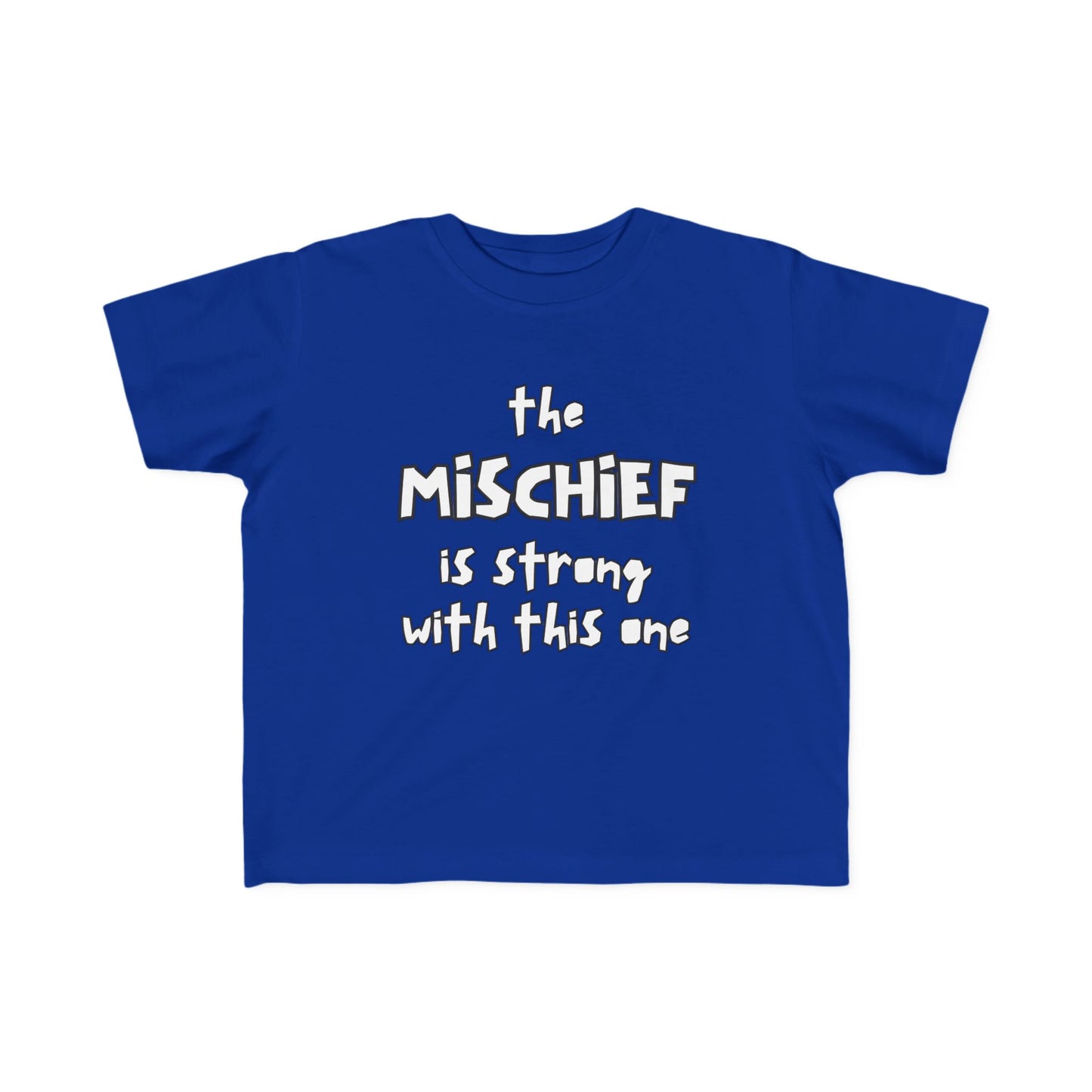 “The Mischief Is Strong With This One” —  Funny Toddler Tee