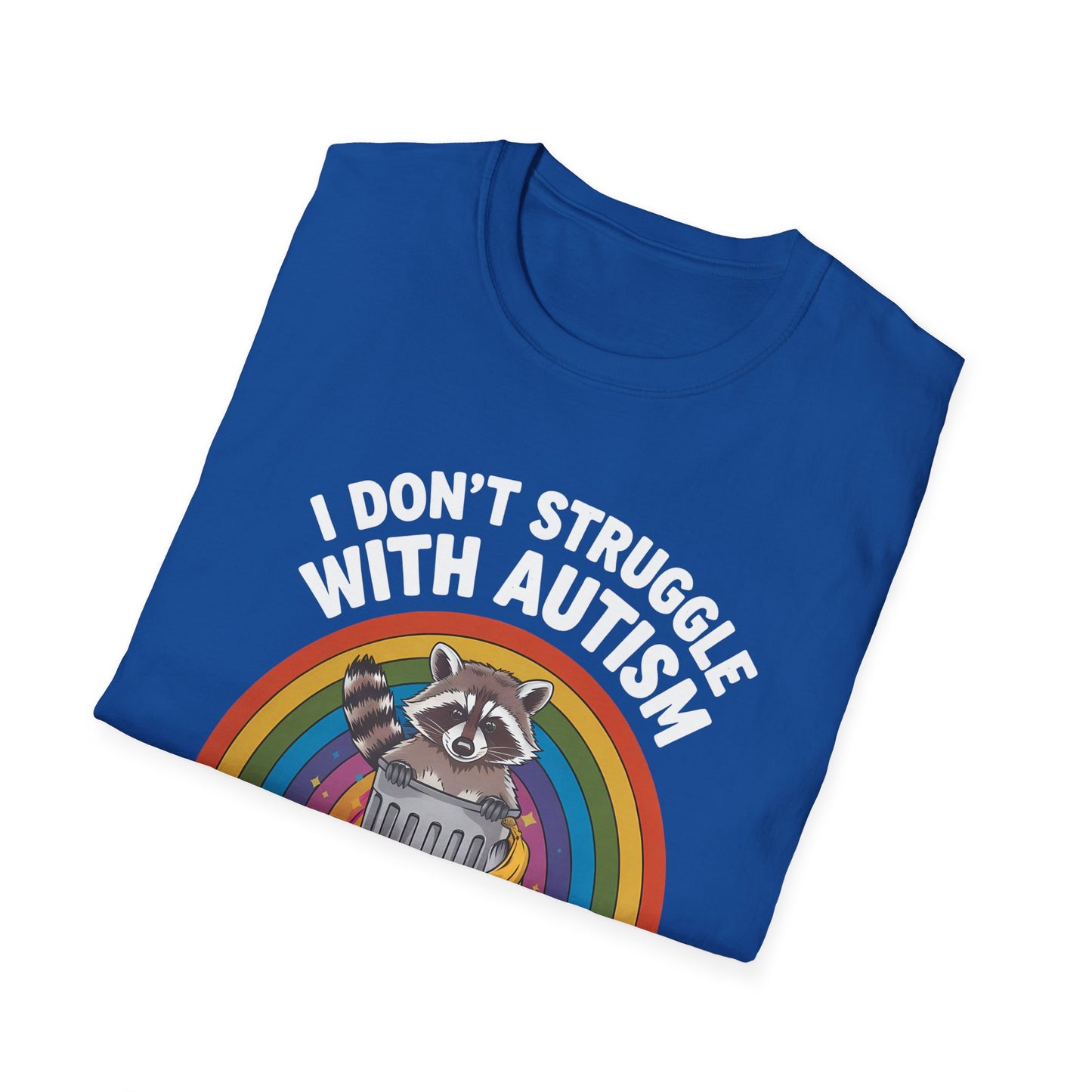 I Don't Struggle with Autism - Unisex Softstyle T-Shirt