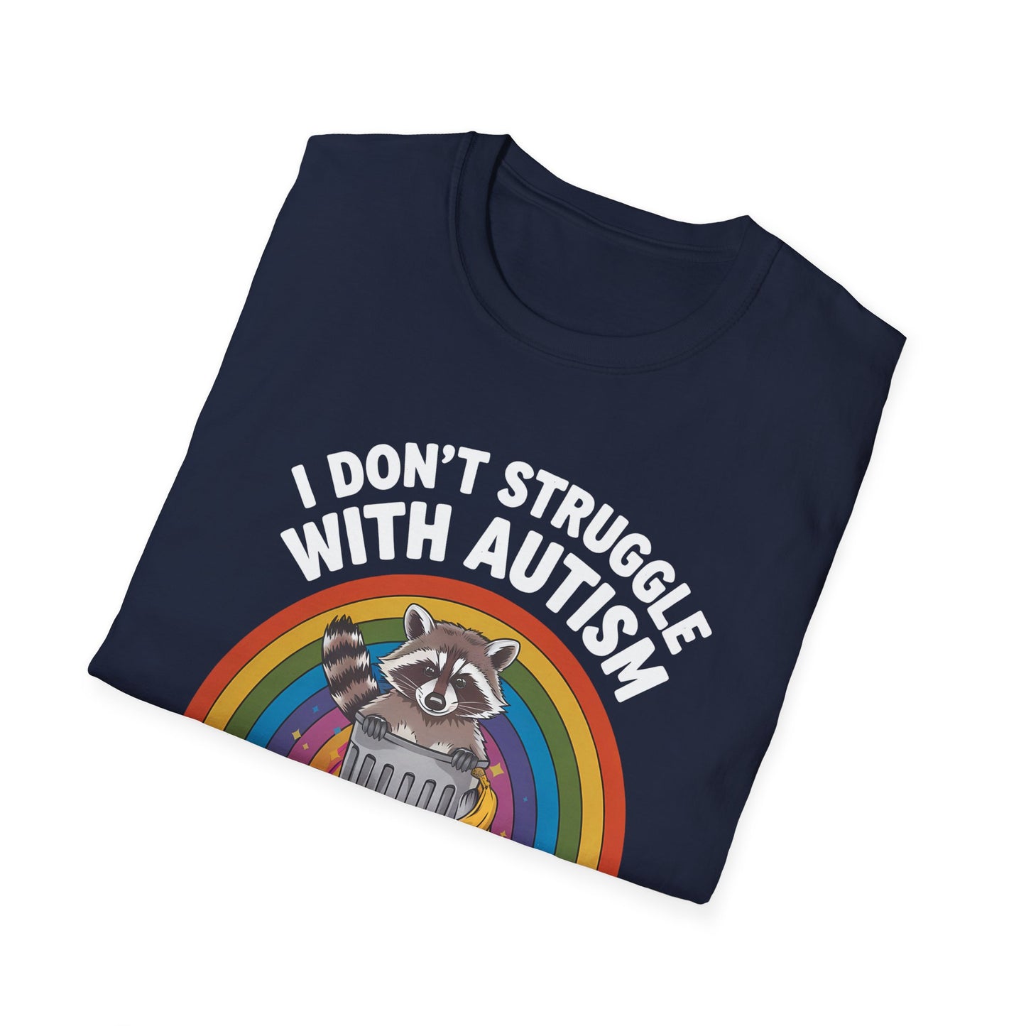 I Don't Struggle with Autism - Unisex Softstyle T-Shirt