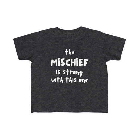 “The Mischief Is Strong With This One” —  Funny Toddler Tee