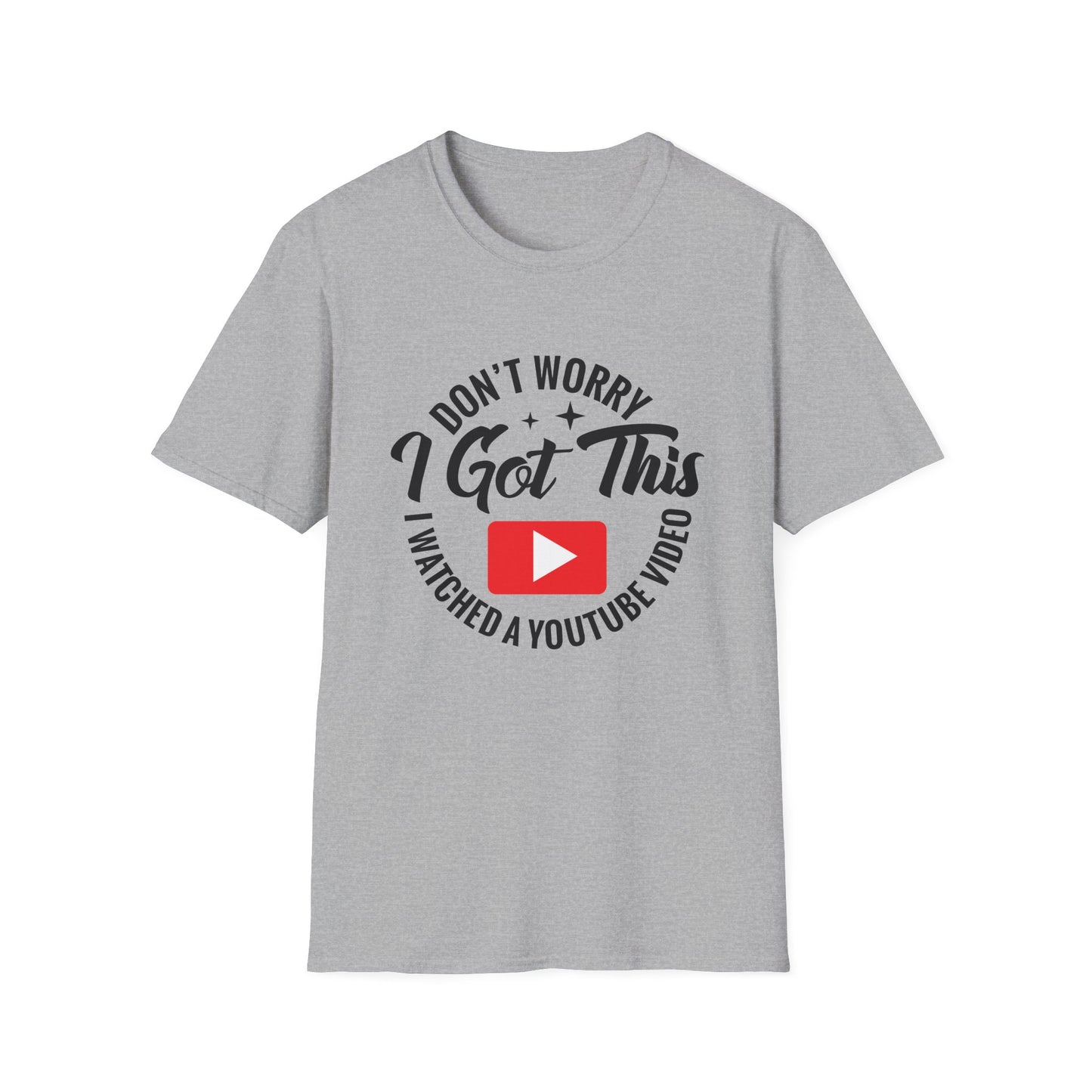 "Don't Worry, I Got This — I Watched a YouTube Video" T-Shirt