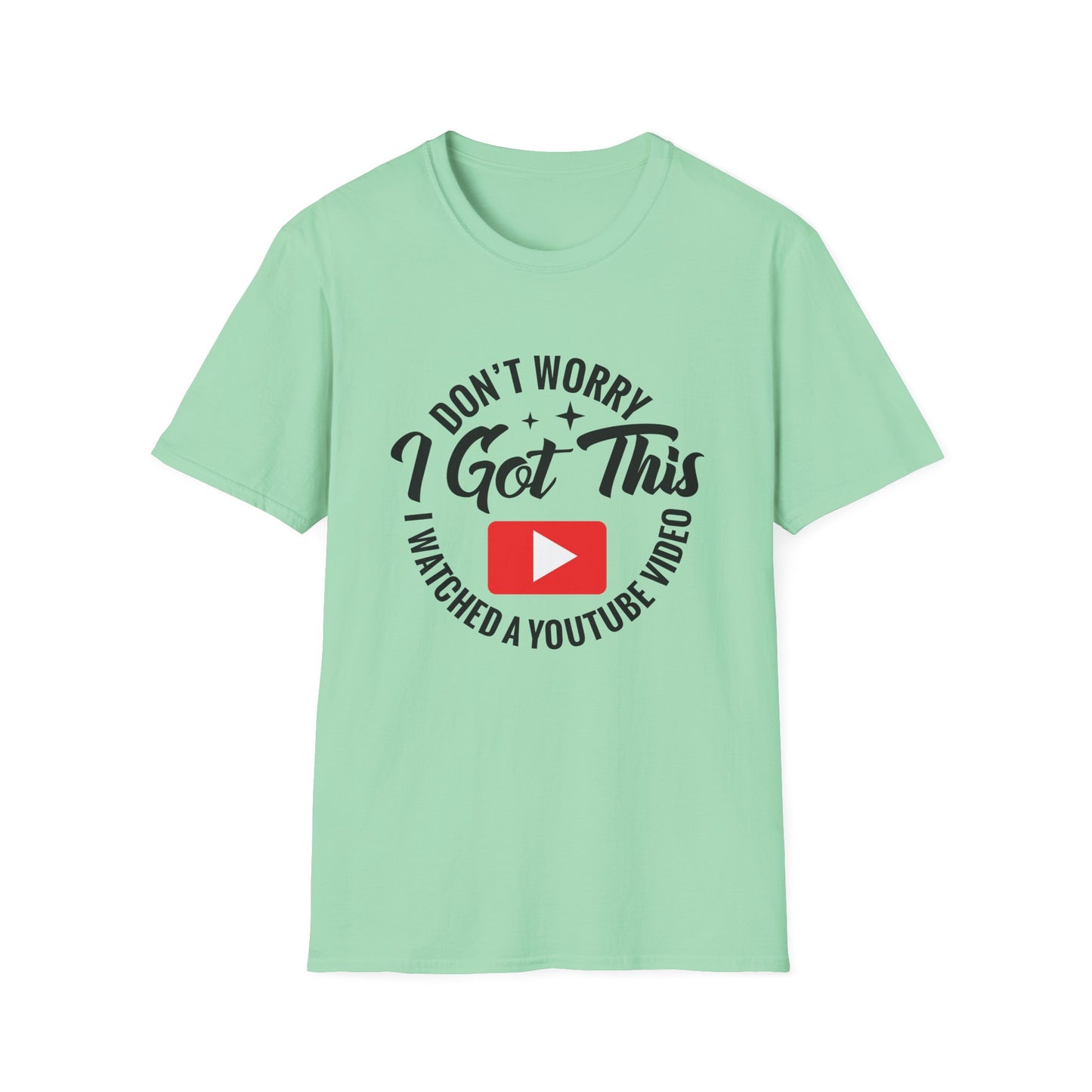 "Don't Worry, I Got This — I Watched a YouTube Video" T-Shirt