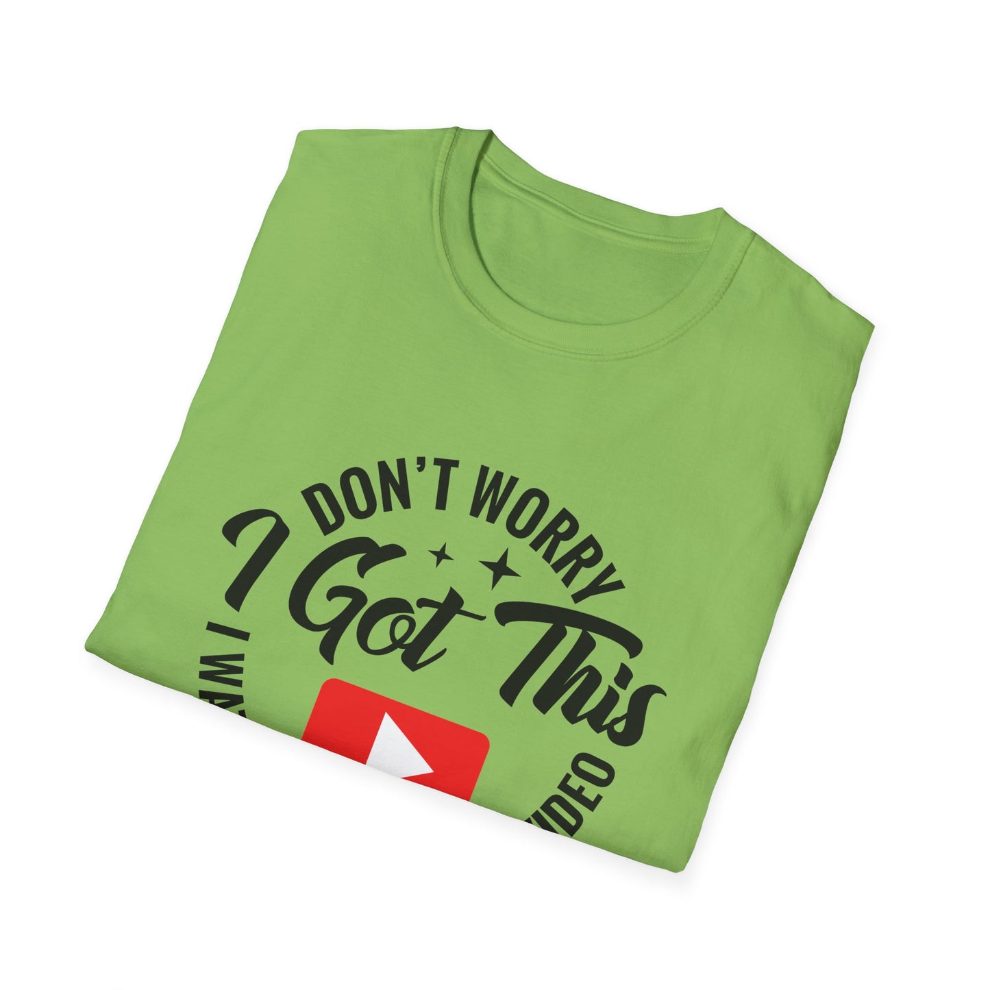 "Don't Worry, I Got This — I Watched a YouTube Video" T-Shirt
