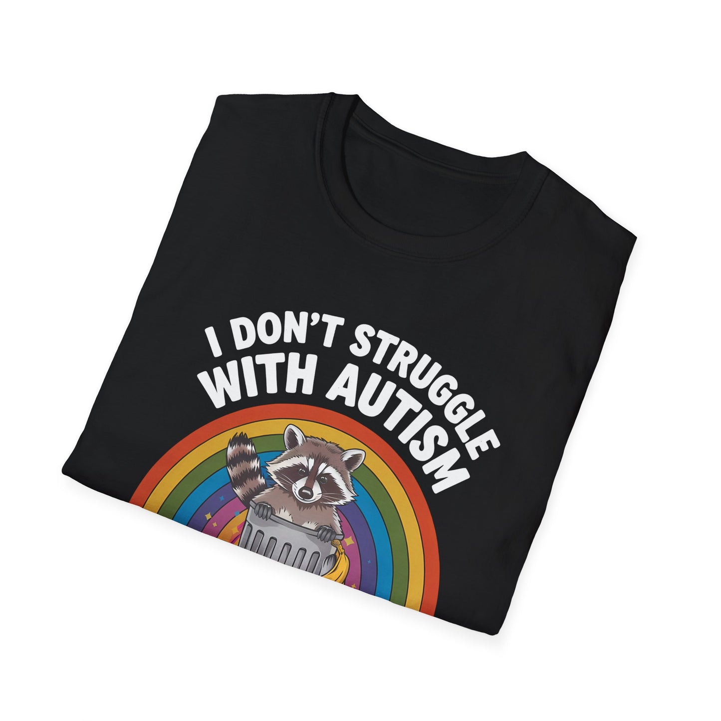 I Don't Struggle with Autism - Unisex Softstyle T-Shirt
