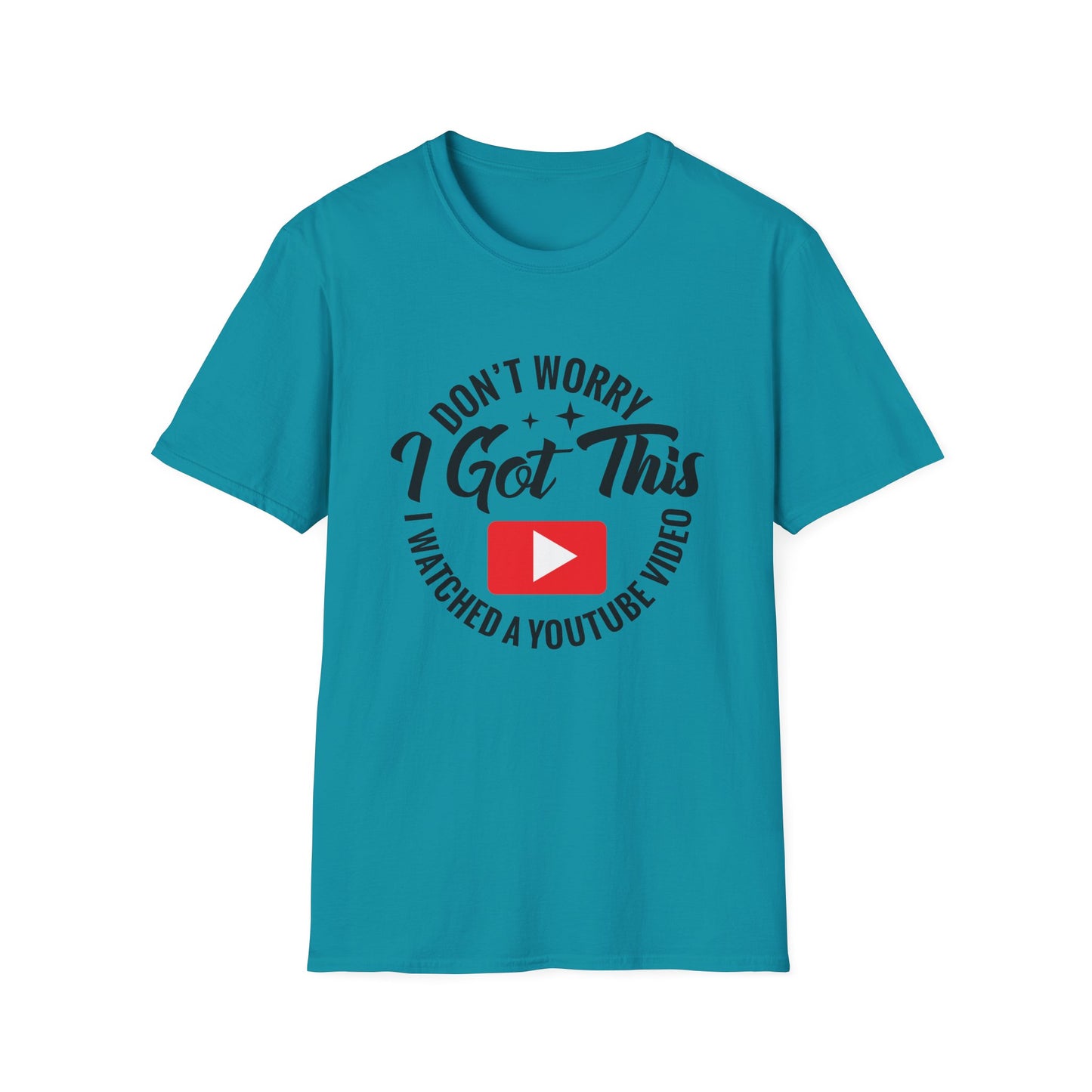 "Don't Worry, I Got This — I Watched a YouTube Video" T-Shirt