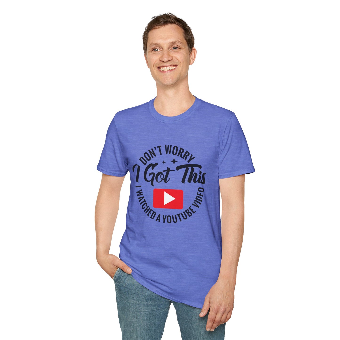 "Don't Worry, I Got This — I Watched a YouTube Video" T-Shirt