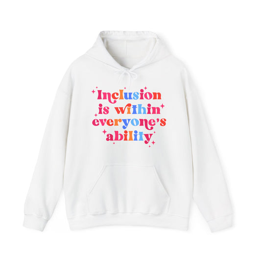 "Inclusion Is Within Everyone’s Ability" Hoodie — Disability Inclusion Sweatshirt