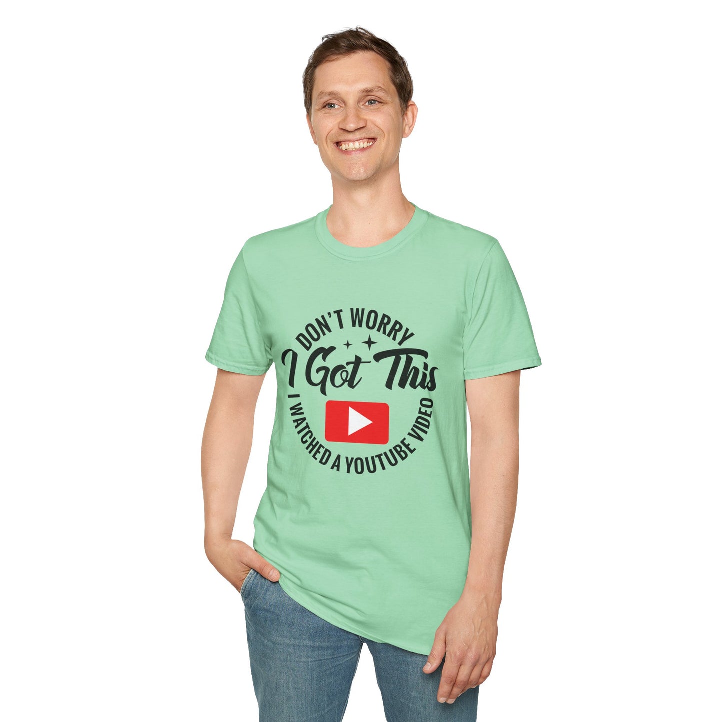 "Don't Worry, I Got This — I Watched a YouTube Video" T-Shirt