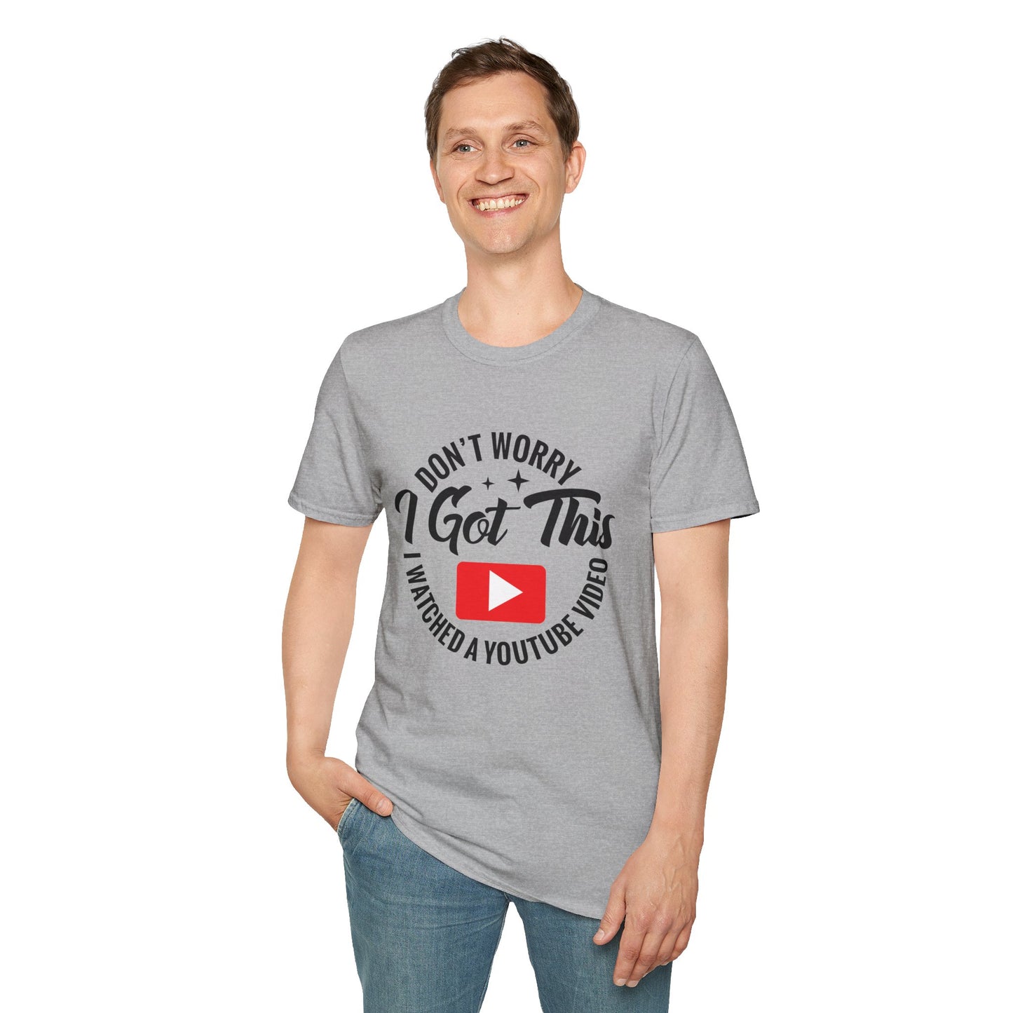 "Don't Worry, I Got This — I Watched a YouTube Video" T-Shirt