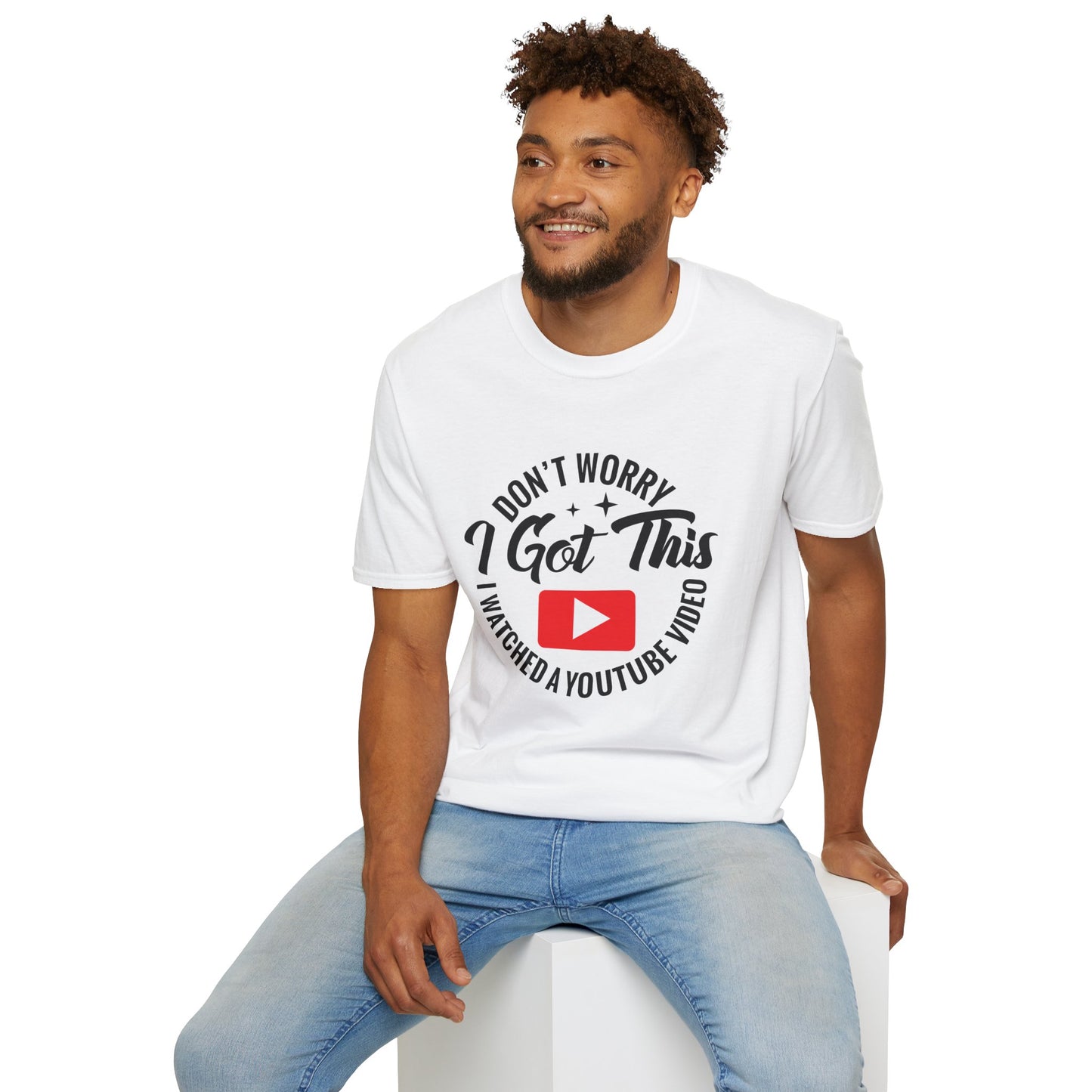 "Don't Worry, I Got This — I Watched a YouTube Video" T-Shirt