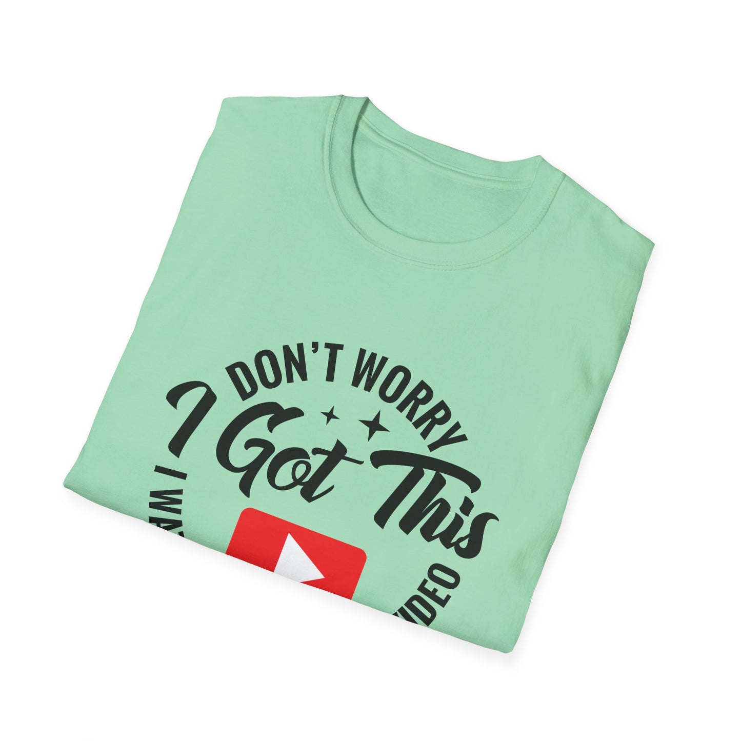 "Don't Worry, I Got This — I Watched a YouTube Video" T-Shirt