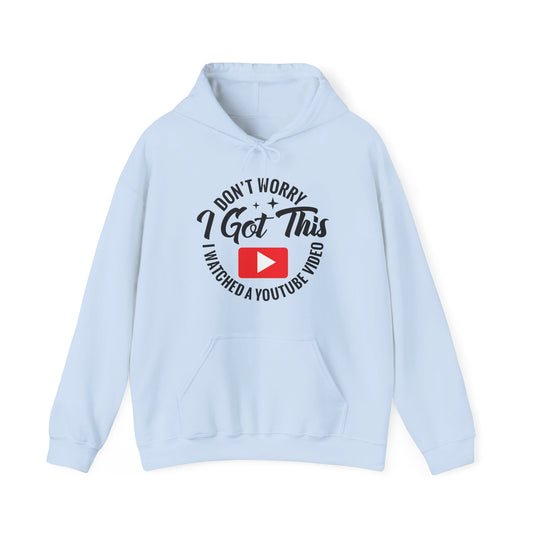 "Don’t Worry, I Got This — I Watched a YouTube Video" Hoodie