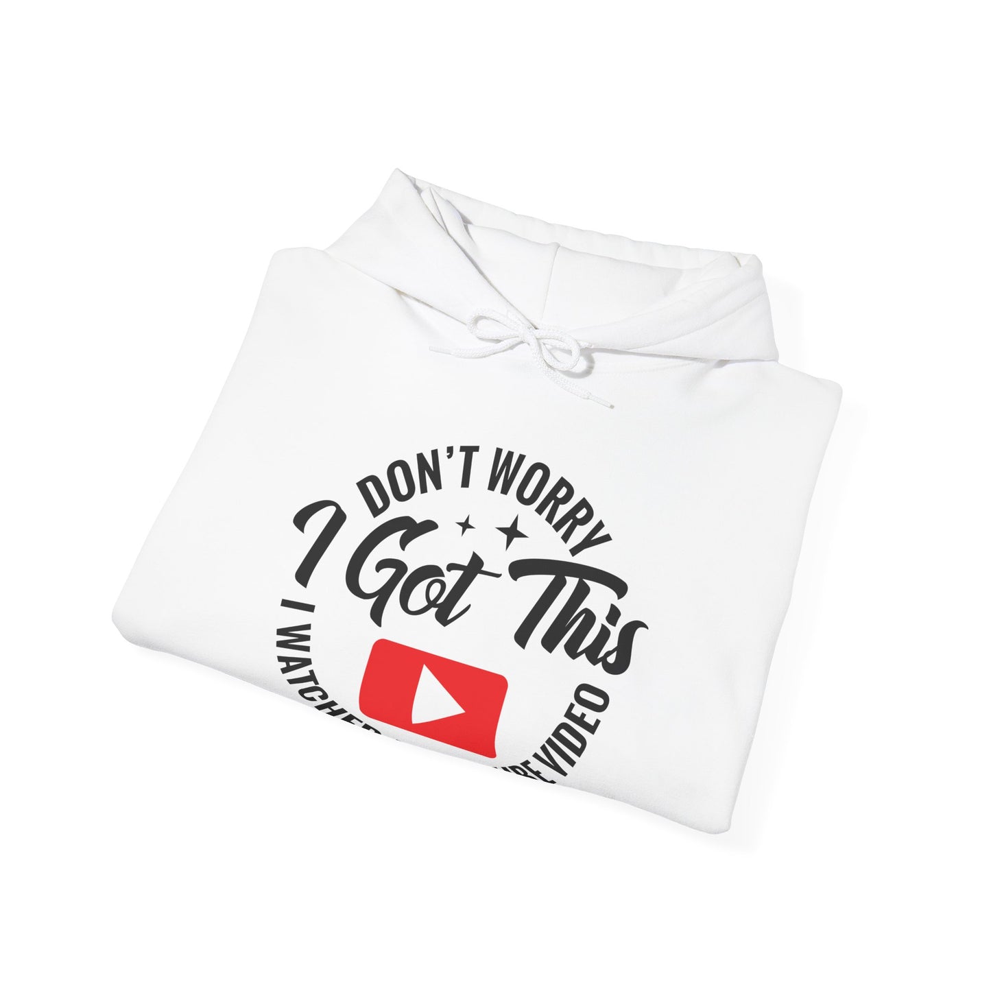 "Don’t Worry, I Got This — I Watched a YouTube Video" Hoodie