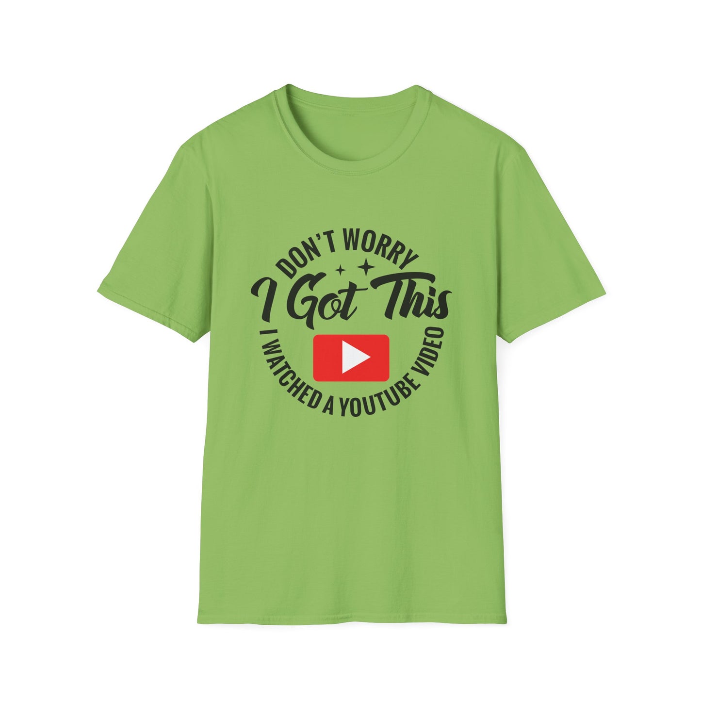 "Don't Worry, I Got This — I Watched a YouTube Video" T-Shirt